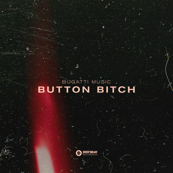 Bugatti Music - Button Bitch (Explicit)