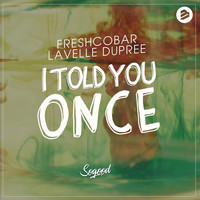 Freshcobar & Lavelle Dupree - I Told You Once