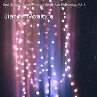 Jianda Monique - Soul Sunrise: Jianda Monique Space Age Electronica, Vol. 1