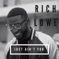 Rich Lowe - Just Ain't You (Explicit)