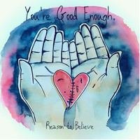 Reason to Believe - You're Good Enough