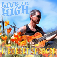 J. Robert Spencer - Live It High