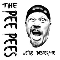 The Pee Pees - We're Desperate (Explicit)