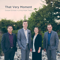 Gospel Echoes Living Hope Team - That Very Moment