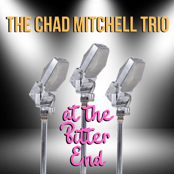 The Chad Mitchell Trio - The Chad Mitchell Trio At the Bitter End
