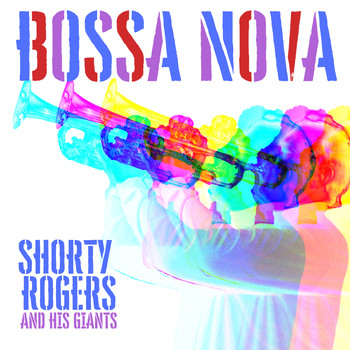 Shorty Rogers And His Giants - Bossa Nova