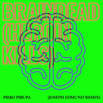 Piero Pirupa - Braindead (Heroin Kills) (Joseph Edmund Remix)
