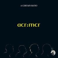 A Certain Ratio - acr:mcr