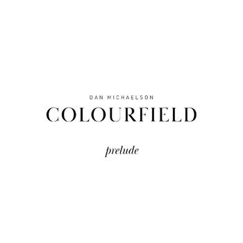Dan Michaelson - Colourfield - Prelude