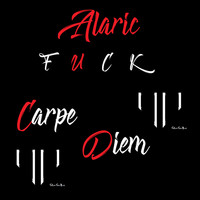 Alaric - Fuck Carpe Diem (Explicit)