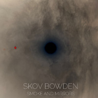 Skov Bowden - Smoke And Mirrors