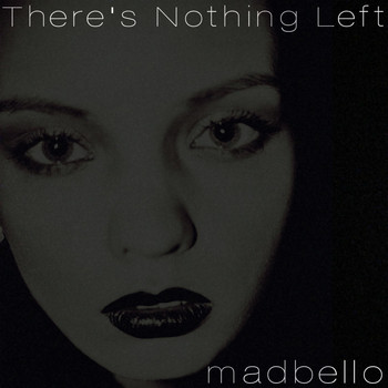 Madbello - There Is Nothing Left