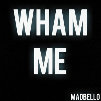 Madbello - Wham Me