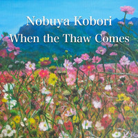 NOBUYA KOBORI - When the Thaw Comes