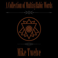 Mike Twelve - A Collection of Multisyllabic Words