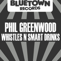 Phil Greenwood - WHISTLES N SMART DRINKS