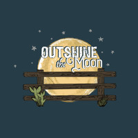 Dylan Upchurch - Outshine the Moon