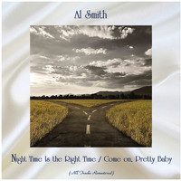 Al Smith - Night Time Is the Right Time / Come on, Pretty Baby (All Tracks Remastered)