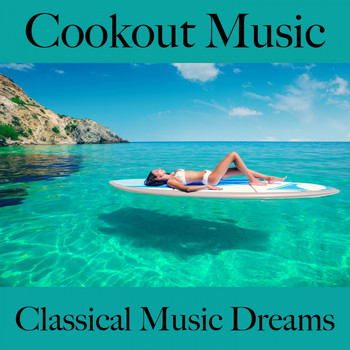 Various Artists - Cookout Music: Classical Music Dreams - Os Melhores Sons Para Relaxar