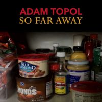 Adam Topol - So Far Away