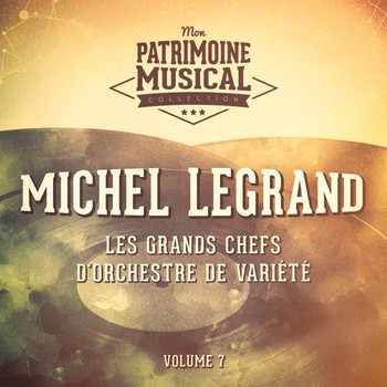 Michel Legrand - Les grands chefs d'orchestre de variété : Michel Legrand, Vol. 7