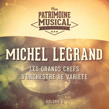 Michel Legrand - Les grands chefs d'orchestre de variété : michel legrand, vol. 6