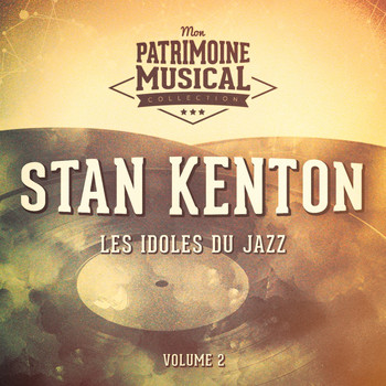 Stan Kenton - Les Idoles Du Jazz: Stan Kenton, Vol. 2