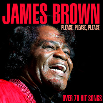 James Brown - Please, Please, Please - Over 70 Hit Songs