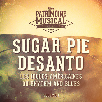 Sugar Pie DeSanto - Les Idoles Américaines Du Rhythm and Blues: Sugar Pie DeSanto, Vol. 1