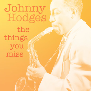Johnny Hodges - The Things You Miss