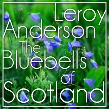 Leroy Anderson - The Bluebells of Scotland