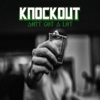 Knockout - Ain't Got A Lot