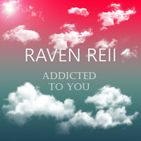 Raven Reii - Addicted To You