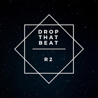 R2 - Drop That Beat