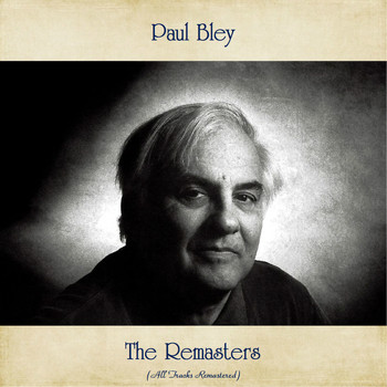 Paul Bley - The Remasters (All Tracks Remastered)