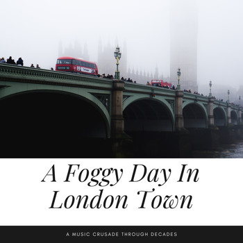 Various Artists - A Foggy Day In London Town (A Music Crusade through Decades)