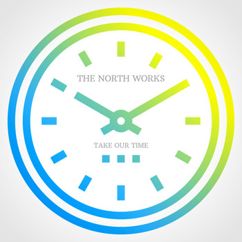 The North Works - Take Our Time