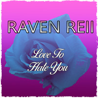 Raven Reii - Love To Hate You