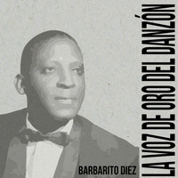 Barbarito Diez - La Voz de Oro del Danzón