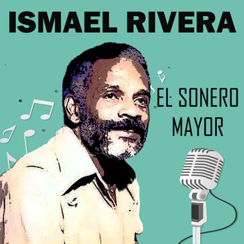 Ismael Rivera - Ismael Rivera-el Sonero Mayor