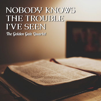 The Golden Gate Quartet - Nobody Knows the Trouble I've Seen