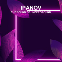 Ipanov - The Sound Of The Underground