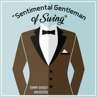 Tommy Dorsey Orchestra - "Sentimental Gentleman of Swing"