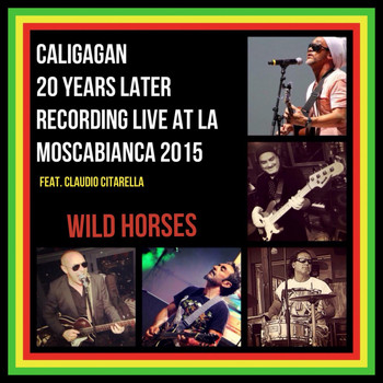 Caligagan - Wild Horses (20 Years Later Recorded Live at La Mosca Bianca 2015)