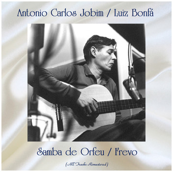 Antonio Carlos Jobim / Luiz Bonfá - Samba de Orfeu / Frevo (Remastered 2020)