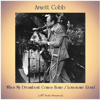 Arnett Cobb - When My Dreamboat Comes Home / Lonesome Road (All Tracks Remastered)