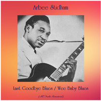 Arbee Stidham - Last Goodbye Blues / Wee Baby Blues (All Tracks Remastered)