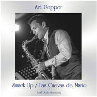 Art Pepper - Smack Up / Las Cuevas de Mario (All Tracks Remastered)