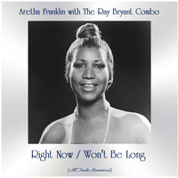 Aretha Franklin with the Ray Bryant Combo - Right Now / Won't Be Long (All Tracks Remastered)