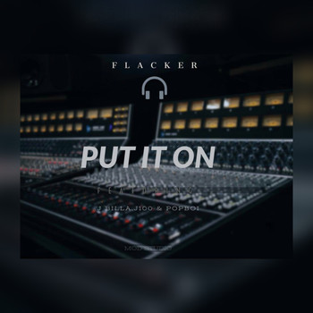 Flacker featuring J100, Popboi, J Billa - Put It On
